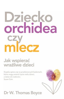 9788382527582 Dziecko orchidea czy mlecz. Jak wspierać wrażliwe dzieci Czarna Ow