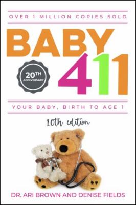 Baby 411: Your Baby, Birth to Age 1! Everything You Wanted to Know But Were...