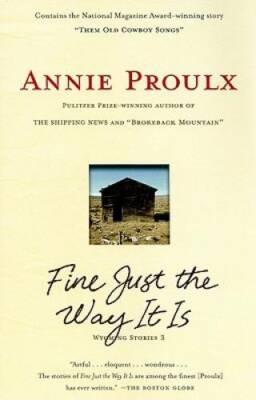 Fine Just the Way It Is: Wyoming Stories 3 - Paperback By Proulx, Annie - GOOD
