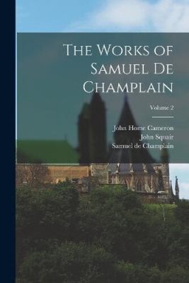 The Works of Samuel de Champlain; Volume 2 by Society, Champlain