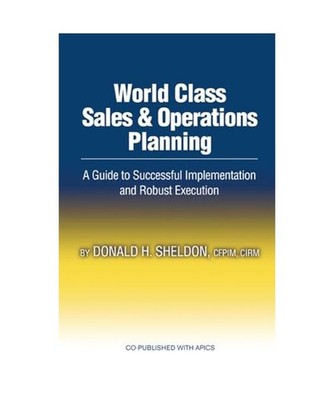 World Class Sales & Operations Planning: A Guide to Successful Implementation an