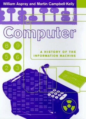 Computer: A History of the Information Machine (Sloan Technology