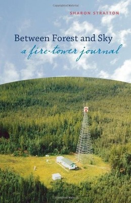 Between Forest And Sky: A Fire-Tower Buch Heritage House Publishing Co Ltd