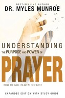 Understanding The Purpose And Power Of Prayer How To Call Heaven To Earth Munroe