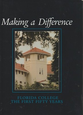 Making A Difference - Florida College -The First 50 Years- NEW