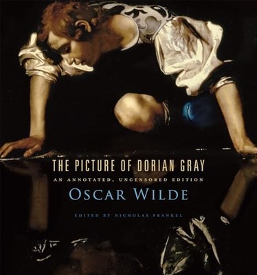 Picture of Dorian Gray : An Annotated, Uncensored Edition by Oscar Wilde ...