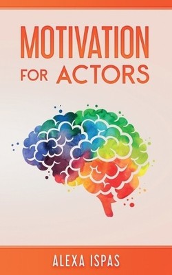 Alexa Ispas Motivation for Actors (Taschenbuch) Psychology for Actors