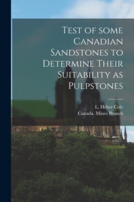 Cole - Test of Some Canadian Sandstones to Determine Their Suitability - X555z