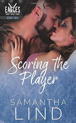 SCORING THE PLAYER: INDIANAPOLIS EAGLES SERIES BOOK 2 By Samantha Lind BRAND NEW