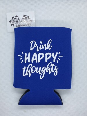 Drink Happy Thoughts Funny Novelty Can Cooler Koozie Blue Version