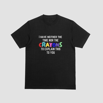 Ich habe weder die Zeit noch die Buntstifte, um dir das zu erklären T-Shirt lustig 029