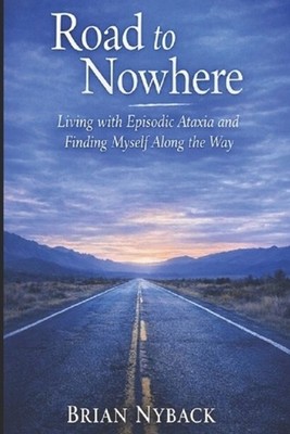 Road to Nowhere: Living with Episodic Ataxia and Finding Myself along the Way by