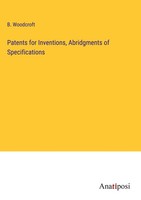 B. Woodcroft | Patents For Inventions, Abridgments Of Specifications | Buch