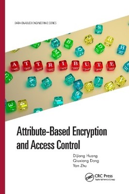 Attribute-Based Encryption and Access Control by Dijiang Huan... - 9781032173764