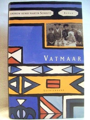 Vatmaar : Roman. [Aus dem Afrikaans von Arnold Blumer] Scholtz, Andrew Henry Mar