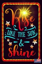 RISE & SHINE! MADE IN USA! METAL SIGN 8"X12" INSPIRATION WISDOM ADVICE SHE SHED