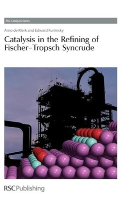 Catalysis in the Refining of Fischer-Tropsch Syncrude by Arno de Klerk NEW