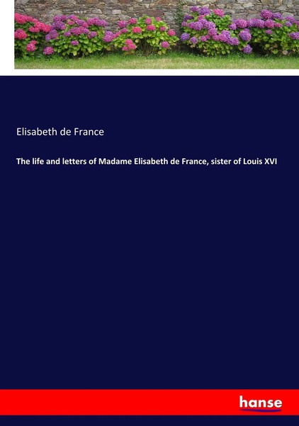 The Life And Letters Of Madame Elisabeth De France, Sister Of Louis XVI France-image