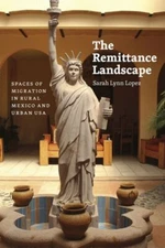 The Remittance Landscape: Spaces of Migration in Rural Mexico and Urban USA: New