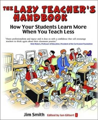 The Lazy Teachers Handbook: How Your Students Learn More When You T - VERY GOOD