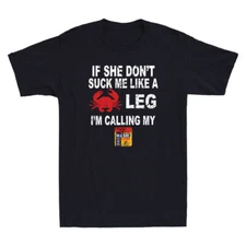 If She Don't Sucks me Like A Crab Leg I'm Calling Funny Quote Joke Men's T-Shirt