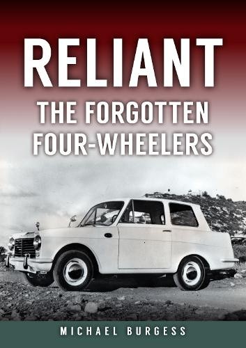 Reliant: The Forgotten Four-Wheelers by Michael Burgess [Paperback]