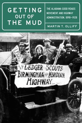 Getting Out of the Mud: The Alabama Good Roads Movement and Highway Administ...