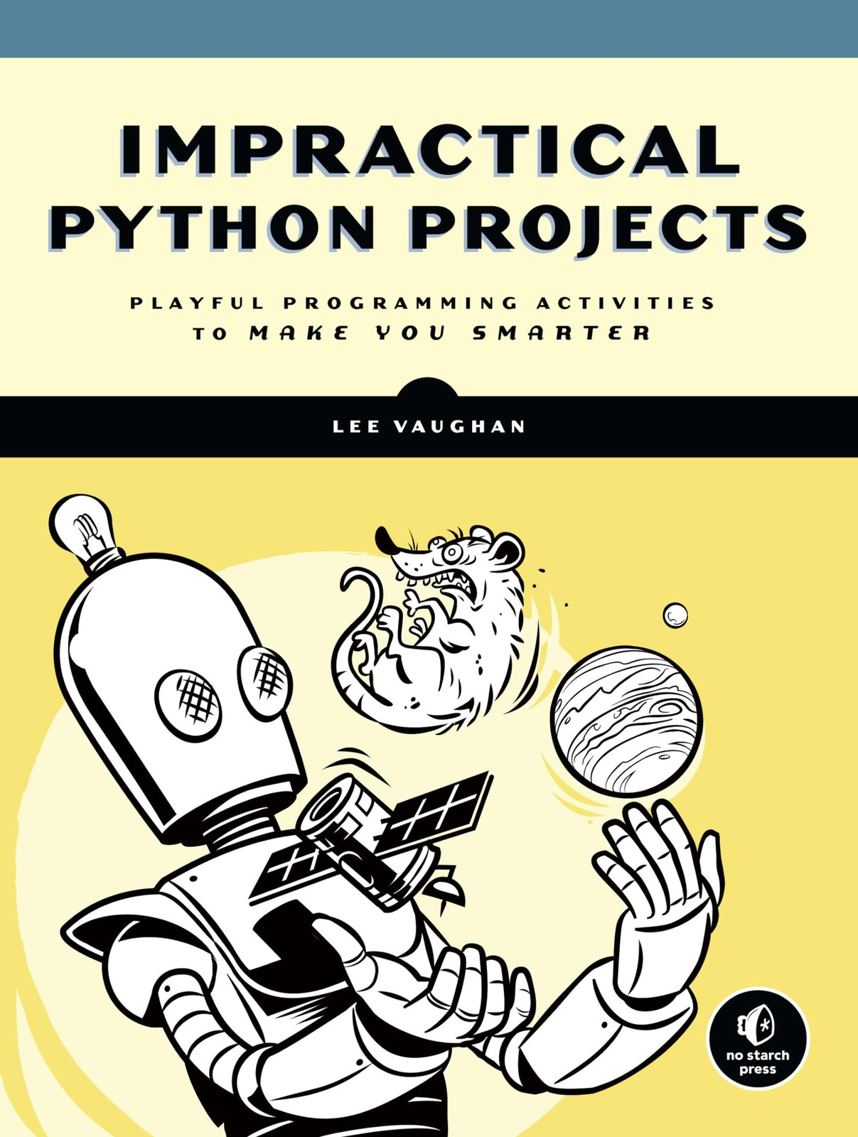 Impractical Python Projects: Playful Programming Activities to Make You ...