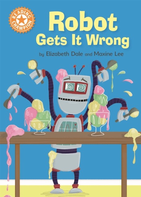 Reading Champion: Robot Gets It Wrong by Elizabeth Dale (Paperback Book)