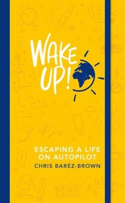 Wake Up!: Escaping a Life on Autopilot by Chris Barez-Brown 9780241977422 NEU