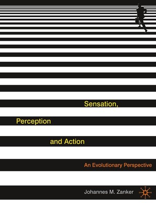 Sensation, Perception and Action: An Evolutionary Perspective Johannes M. Z