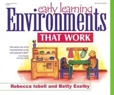 Early Learning Environments That Work by Isbell, Rebecca; Exelby, Betty