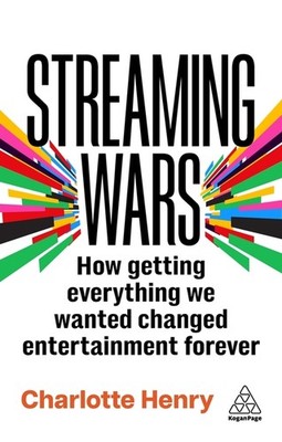 Streaming Wars: How Getting Everything We Wanted Changed Ent...
