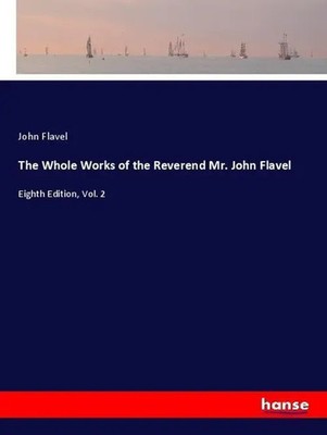 John Flavel | The Whole Works of the Reverend Mr. John Flavel | Taschenbuch