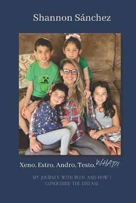 Xeno, Estro, Andro, Testo, WHAT?!: My journey with PCOS and how I conquered the