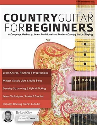 Country-Gitarre für Anfänger: Eine komplette Methode zum Lernen traditioneller und...