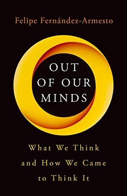 Out of Our Minds: What We Think and How We Came to Think It By  