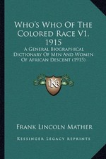 WHO'S WHO OF THE COLORED RACE V1, 1915: A GENERAL By Frank Lincoln Mather *NEW*