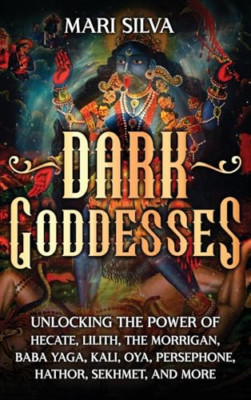 Dark Goddesses: Unlocking the Power of Hecate, Lilith,  - Hardback NEW Silva, Ma
