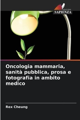Oncologia mammaria, sanit pubblica, prosa e fotografia in ambito medico by Rex C