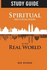 Study Guide: Spiritual Multiplication in the Real World: Missional Community by,