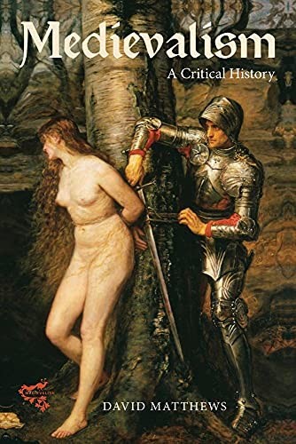 Medievalism: a Critical History,David Matthews