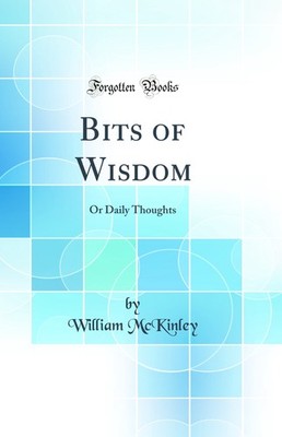 Bits of Wisdom: Or Daily Thoughts (Classic Reprint)