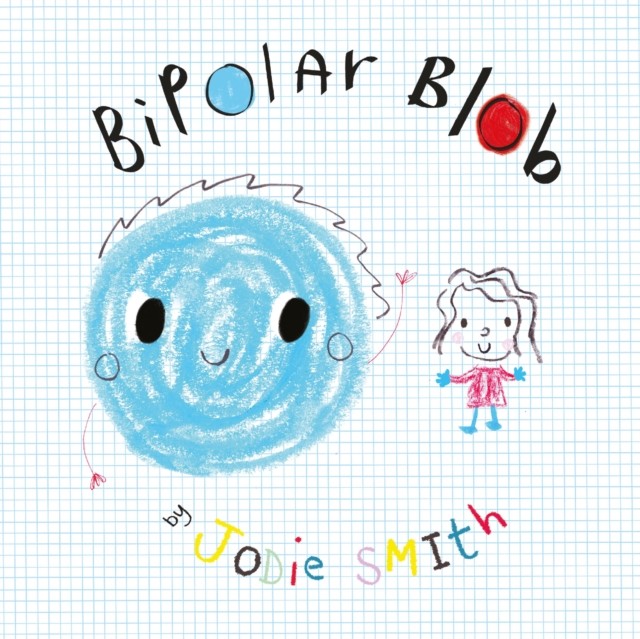 Bipolar Blob (Hardback Edition) by Jodie Smith (Hardback Book)