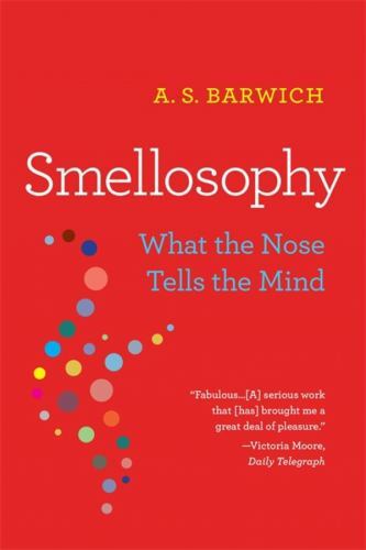 Smellosophy : What the Nose Tells the Mind by A. S. Barwich (2022, Trade ...