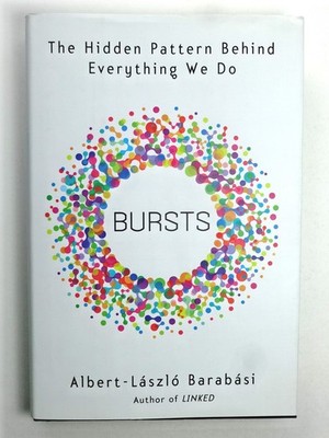 Bursts: The Hidden Pattern Behind Everything We Do by Barabasi