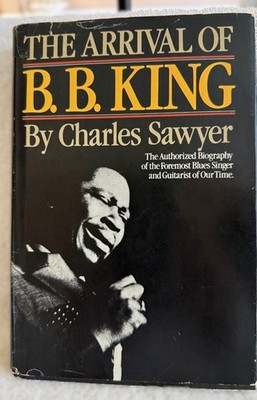 The Arrival of B.B. King: The Authorized Biography