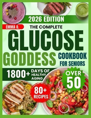 The Glucose Goddess Method Cookbook for Seniors Over 50: Quick & Easy Low-Carb,