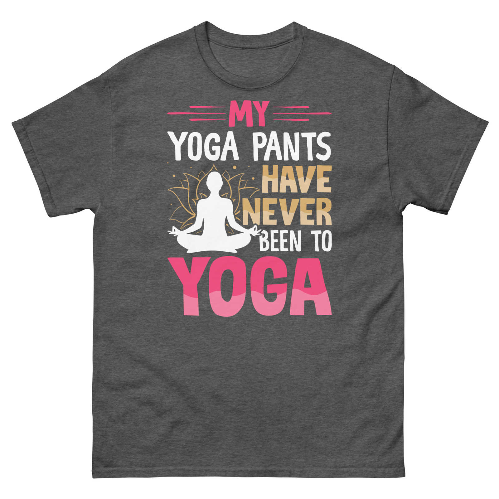 My Yoga Pants Have Never Been to Yoga Namaste Sarcastic Unisex Classic Tee-image
