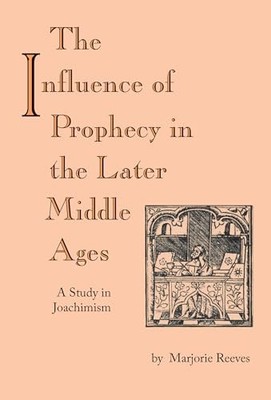 Einfluss der Prophezeiung im Spätmittelalter, Die: Eine Studie zum Joachimismus von M